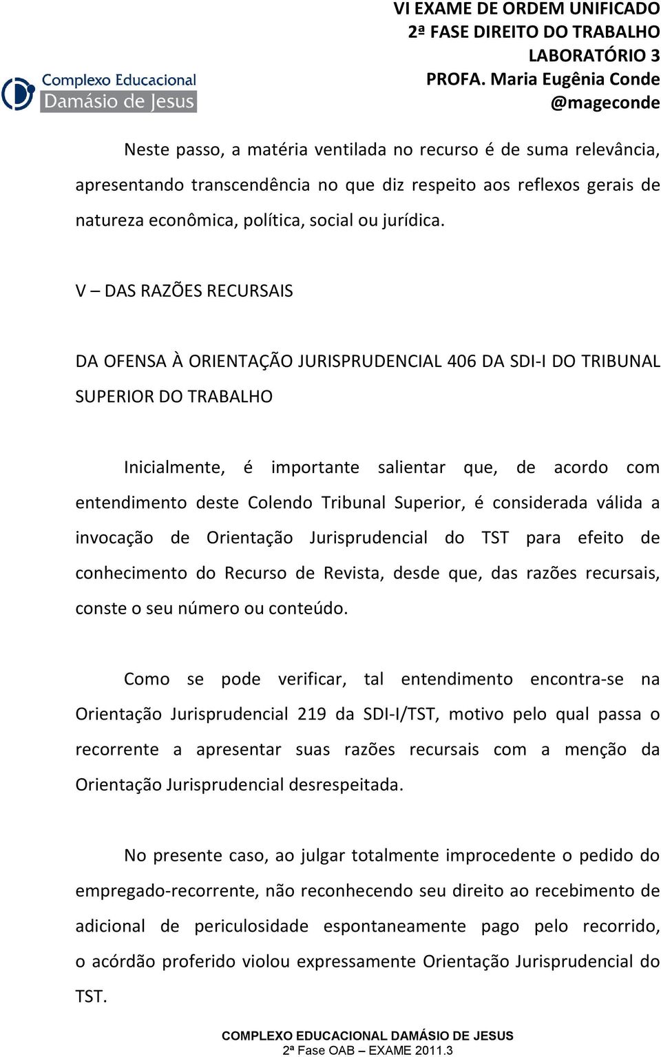 Superior, é considerada válida a invocação de Orientação Jurisprudencial do TST para efeito de conhecimento do Recurso de Revista, desde que, das razões recursais, conste o seu número ou conteúdo.