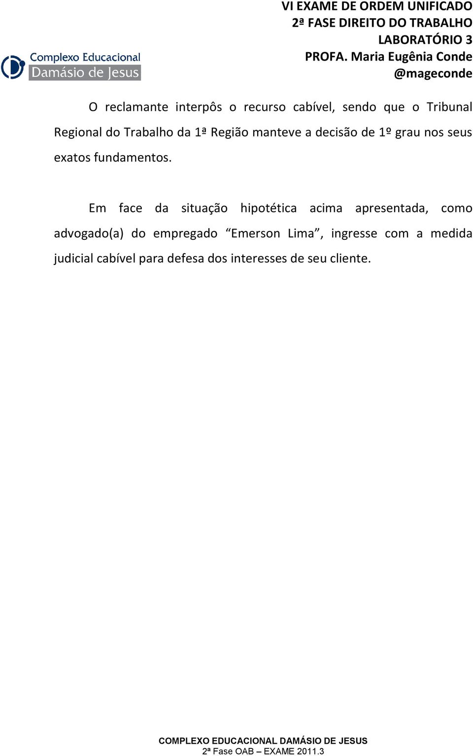 Em face da situação hipotética acima apresentada, como advogado(a) do empregado