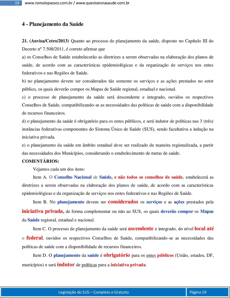 organização de serviços nos entes federativos e nas Regiões de Saúde.