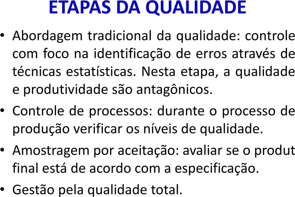 Controle de processos: durante o processo de produção verificar os níveis de qualidade.