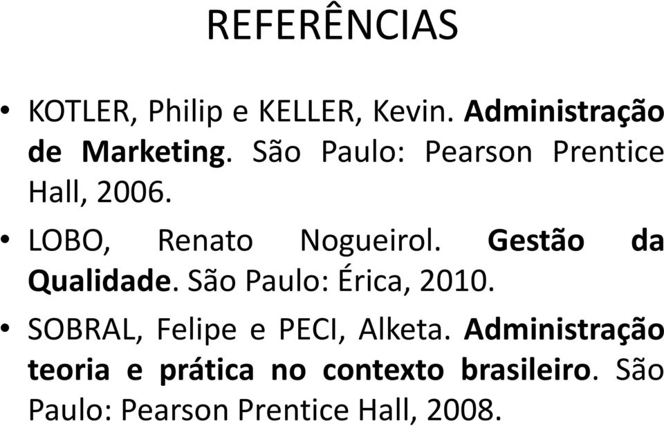 Gestão da Qualidade. São Paulo: Érica, 2010. SOBRAL, Felipe e PECI, Alketa.