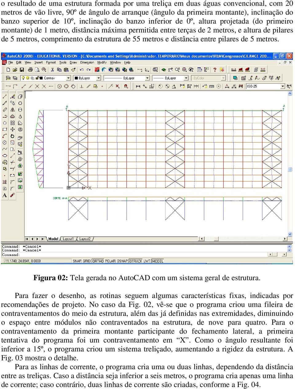 estrutura de 55 metros e distância entre pilares de 5 metros. Figura 02: Tela gerada no AutoCAD com um sistema geral de estrutura.