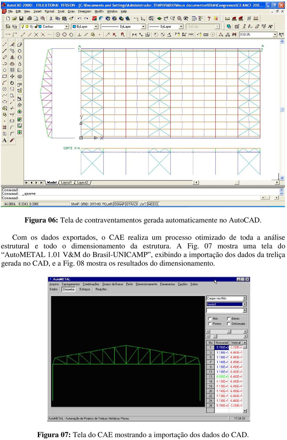 dimensionamento da estrutura. A Fig. 07 mostra uma tela do AutoMETAL 1.