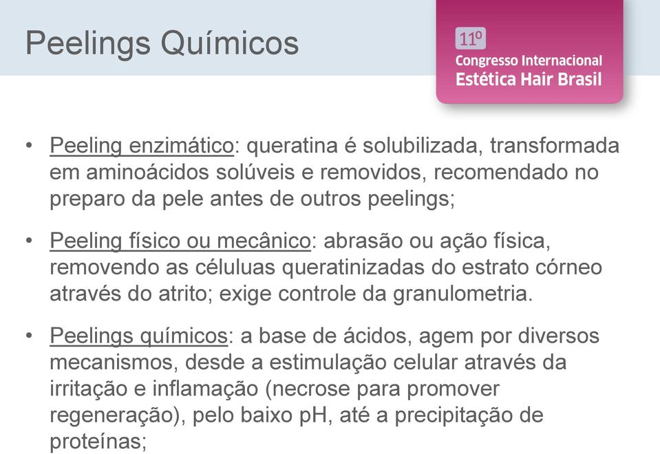 córneo através do atrito; exige controle da granulometria.