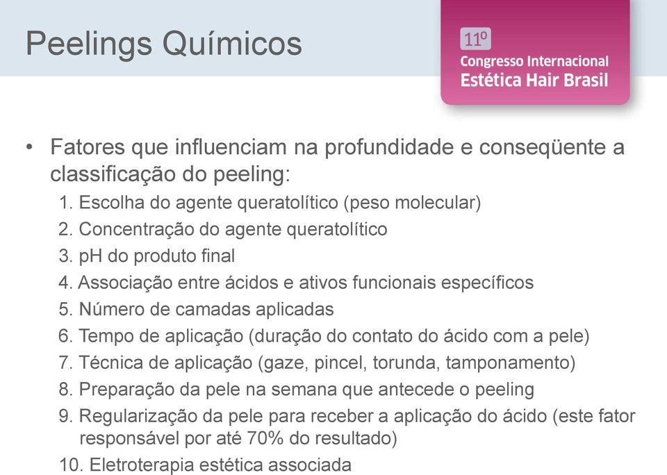 Tempo de aplicação (duração do contato do ácido com a pele) 7. Técnica de aplicação (gaze, pincel, torunda, tamponamento) 8.