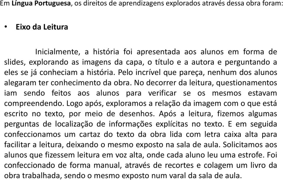 No decorrer da leitura, questionamentos iam sendo feitos aos alunos para verificar se os mesmos estavam compreendendo.