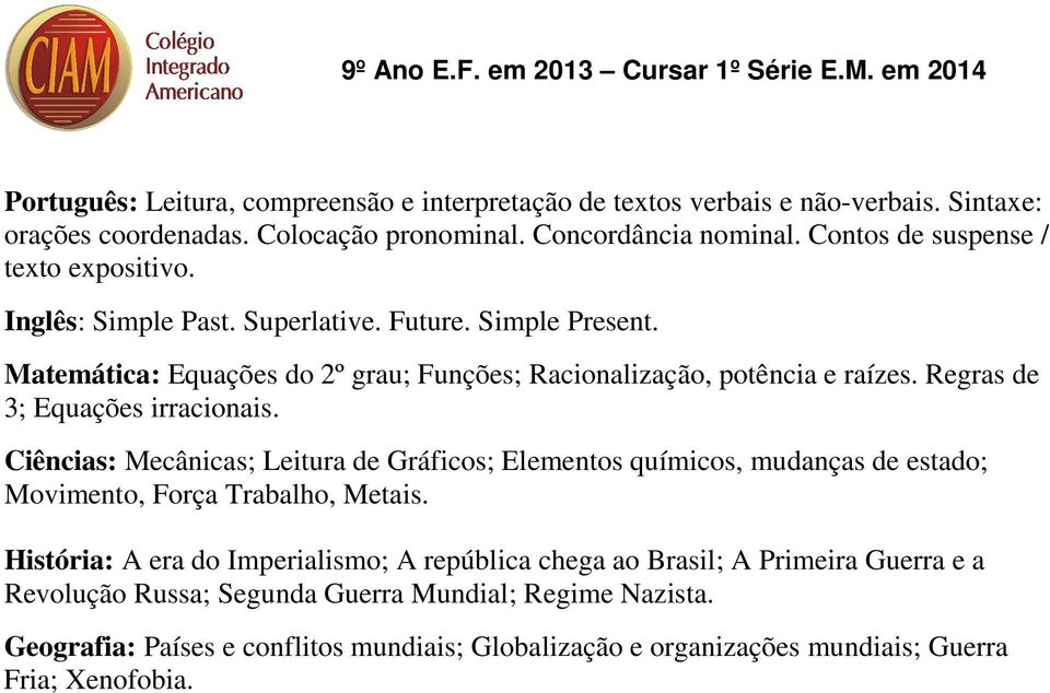 Matemática: Equações do 2º grau; Funções; Racionalização, potência e raízes. Regras de 3; Equações irracionais.