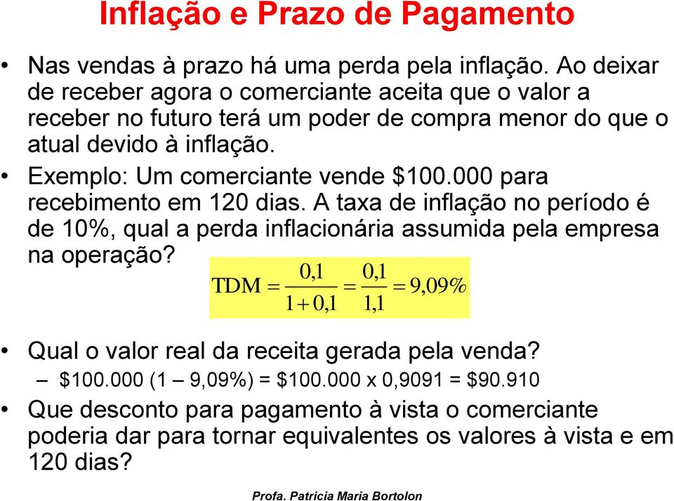 Exemplo: Um comerciante vende $100.000 para recebimento em 120 dias.