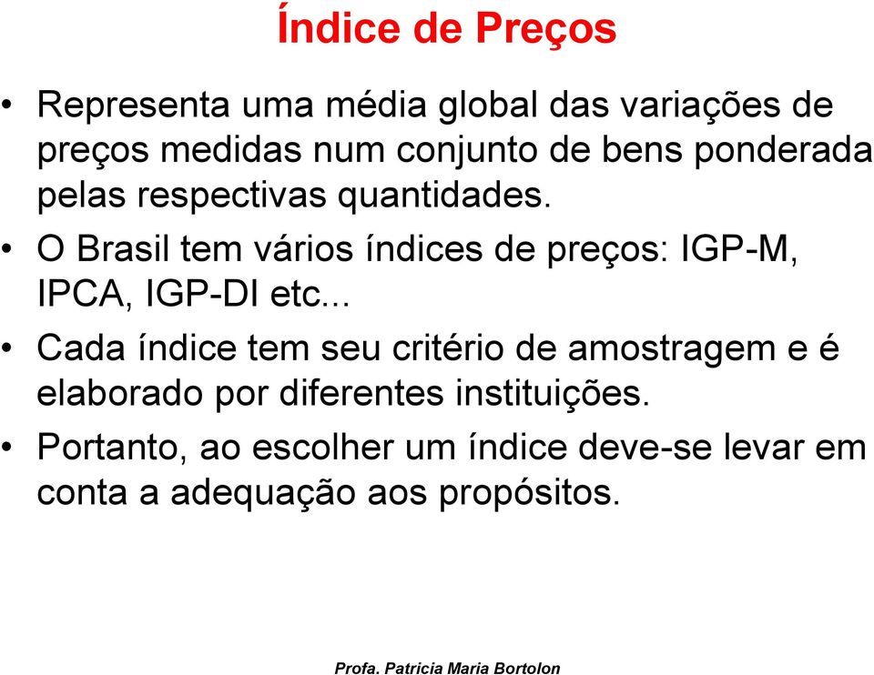 O Brasil tem vários índices de preços: IGP-M, IPCA, IGP-DI etc.