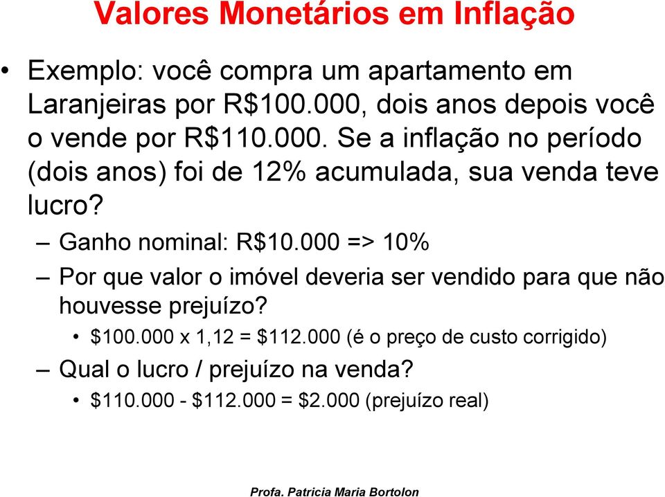 Ganho nominal: R$10.000 => 10% Por que valor o imóvel deveria ser vendido para que não houvesse prejuízo? $100.