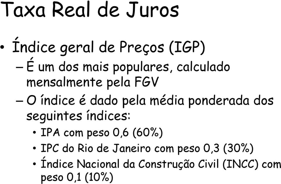 seguintes índices: IPA com peso 0,6 (60%) IPC do Rio de Janeiro com