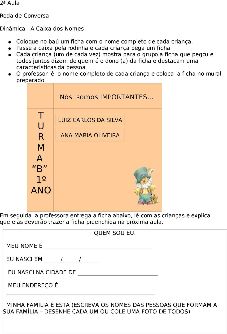 características da pessoa. O professor lê o nome completo de cada criança e coloca a ficha no mural preparado. Nós somos IMPORTANTES.