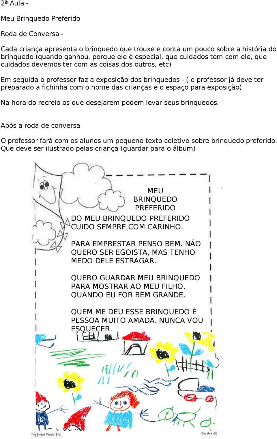 espaço para exposição) Na hora do recreio os que desejarem podem levar seus brinquedos. Após a roda de conversa O professor fará com os alunos um pequeno texto coletivo sobre brinquedo preferido.