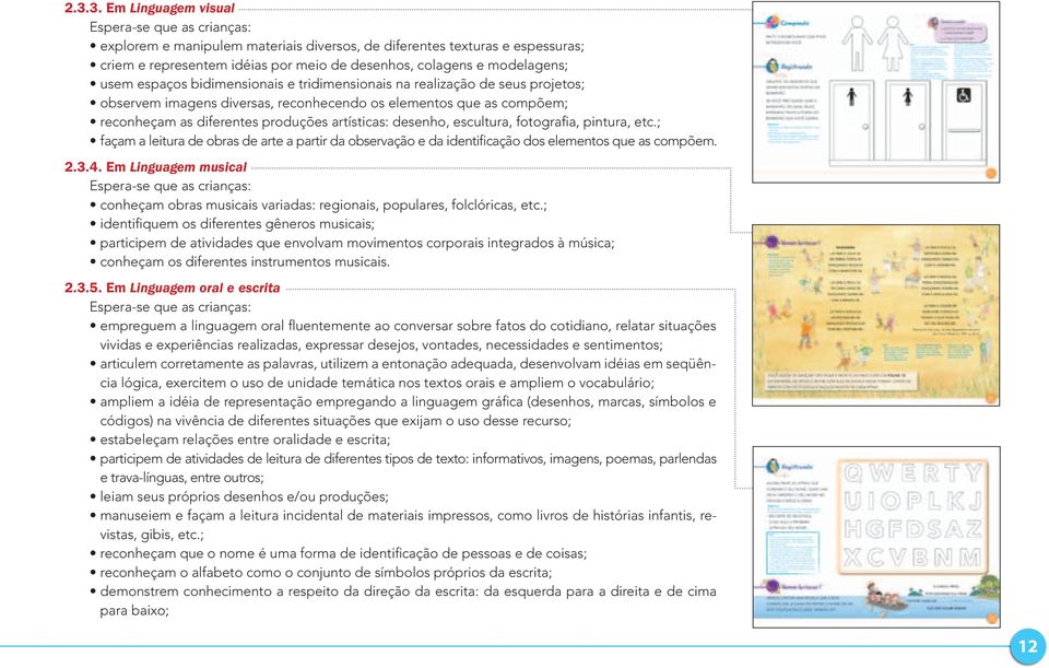 artísticas: desenho, escultura, fotografia, pintura, etc.; façam a leitura de obras de arte a partir da observação e da identificação dos elementos que as compõem. 2.3.4.