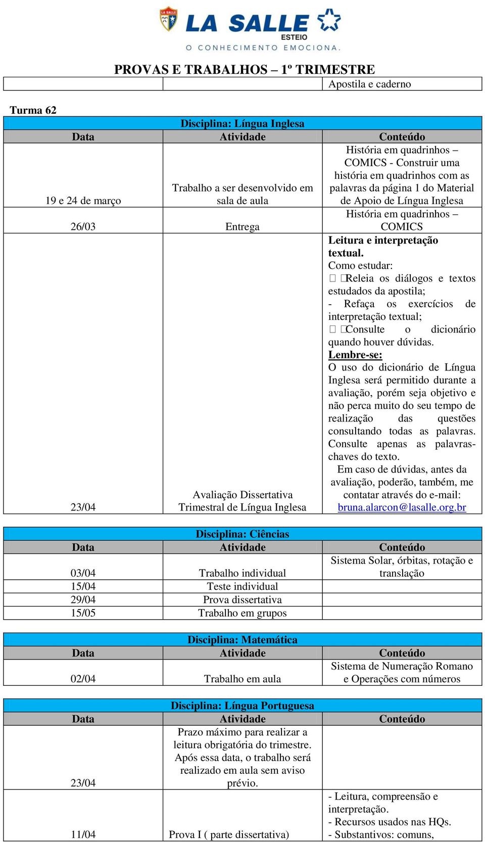 Como estudar: Releia os diálogos e textos estudados da apostila; - Refaça os exercícios de interpretação textual; Consulte o dicionário quando houver dúvidas.