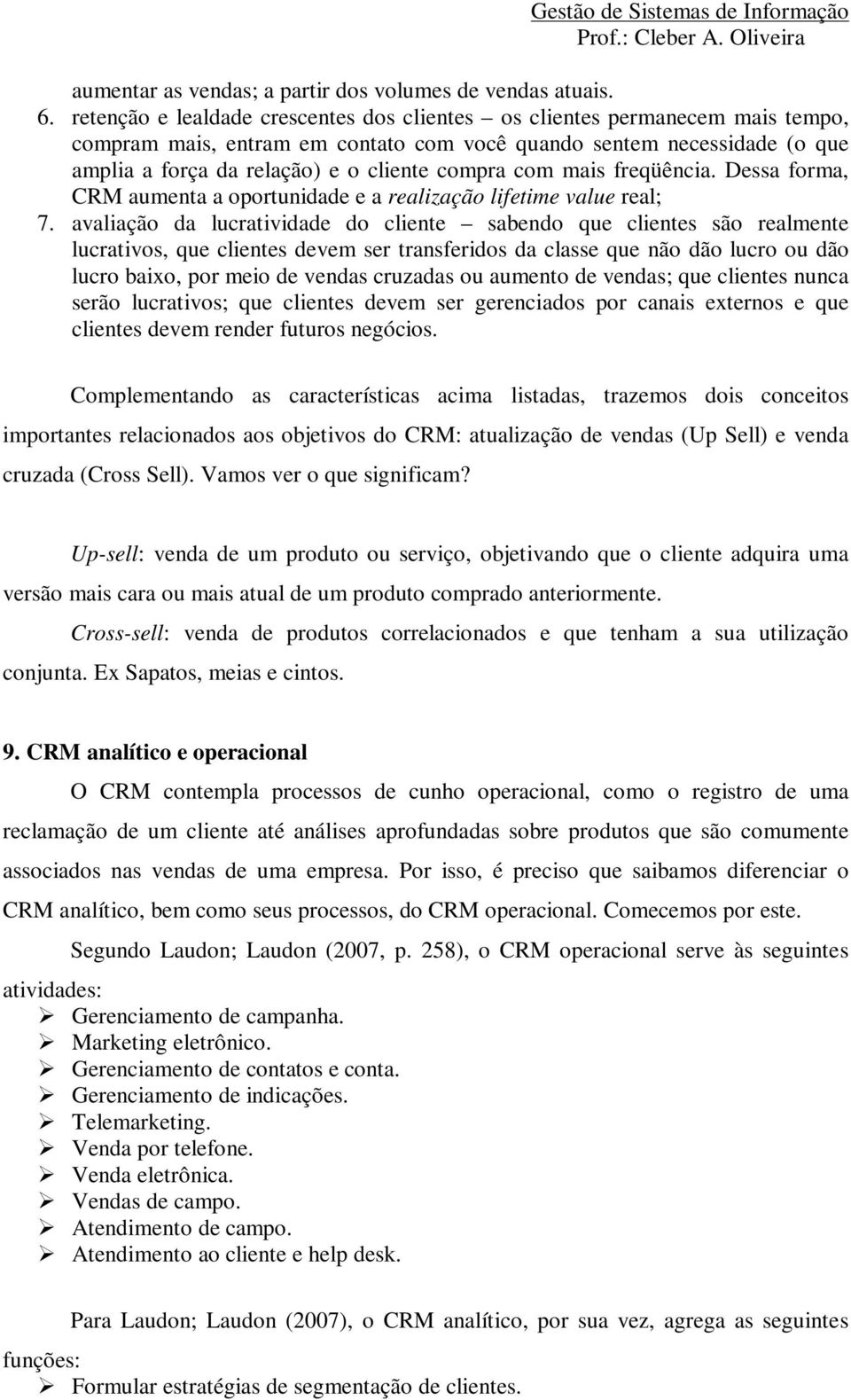 com mais freqüência. Dessa forma, CRM aumenta a oportunidade e a realização lifetime value real; 7.