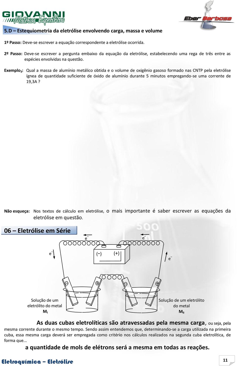 Exemplo 3 : Qual a massa de alumínio metálico obtida e o volume de oxigênio gasoso formado nas CNTP pela eletrólise ígnea de quantidade suficiente de óxido de alumínio durante 5 minutos empregando-se