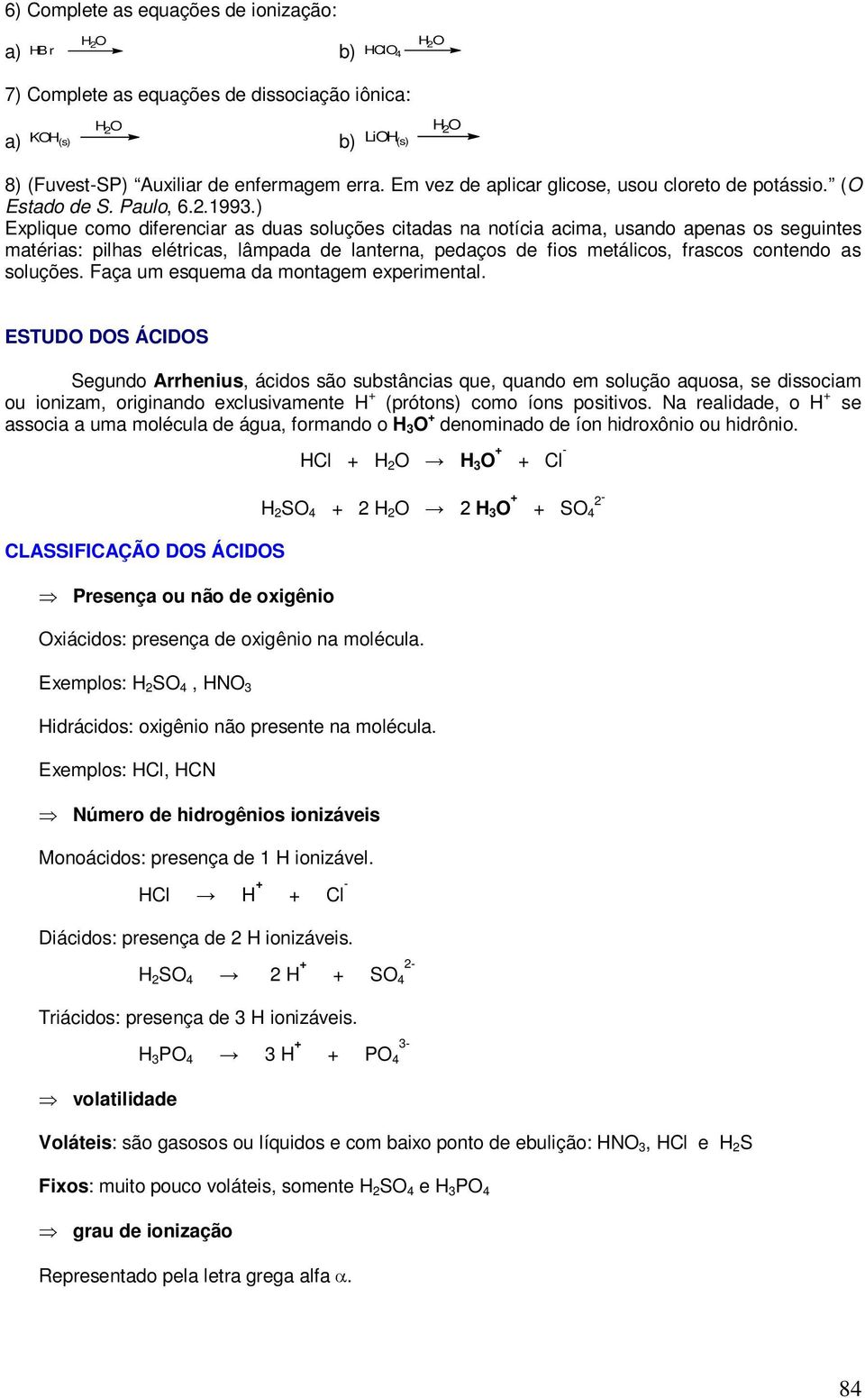 ) Explique como diferenciar as duas soluções citadas na notícia acima, usando apenas os seguintes matérias: pilhas elétricas, lâmpada de lanterna, pedaços de fios metálicos, frascos contendo as