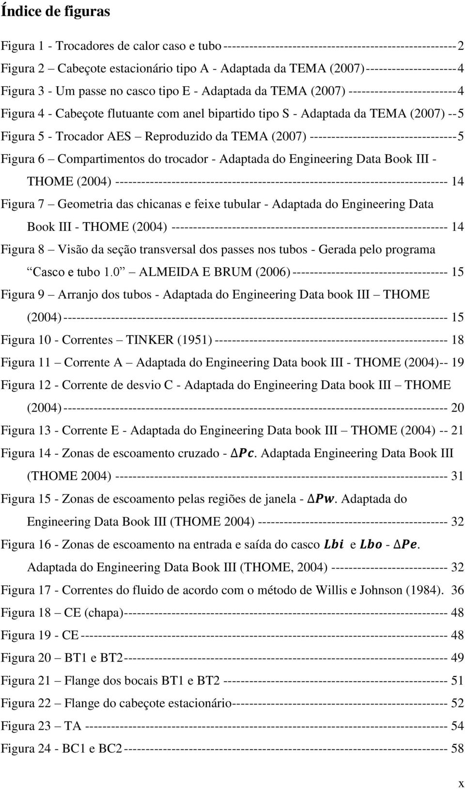 (2007) -- 5 Figura 5 - Trocador AES Reproduzido da TEMA (2007) ---------------------------------- 5 Figura 6 Compartimentos do trocador - Adaptada do Engineering Data Book III - THOME (2004)