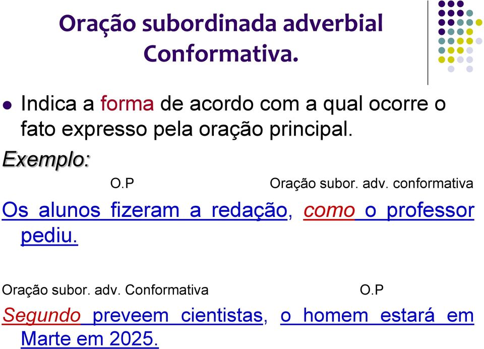 principal. Exemplo: Oração subor. adv.