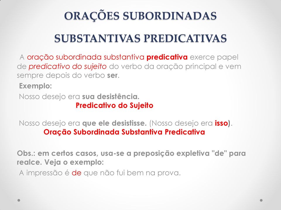 Predicativo do Sujeito Nosso desejo era que ele desistisse. (Nosso desejo era isso).