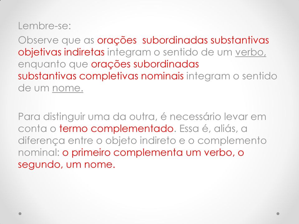 Para distinguir uma da outra, é necessário levar em conta o termo complementado.