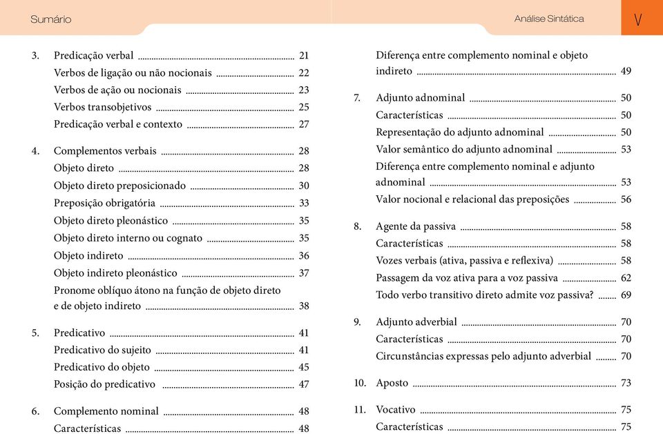 pleonástico 37 Pronome oblíquo átono na função de objeto direto e de objeto indireto 38 5. Predicativo 41 Predicativo do sujeito 41 Predicativo do objeto 45 Posição do predicativo 47 6.