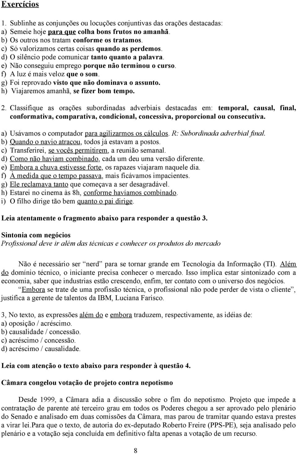 g) Foi reprovado visto que não dominava o assunto. h) Viajaremos amanhã, se fizer bom tempo. 2.