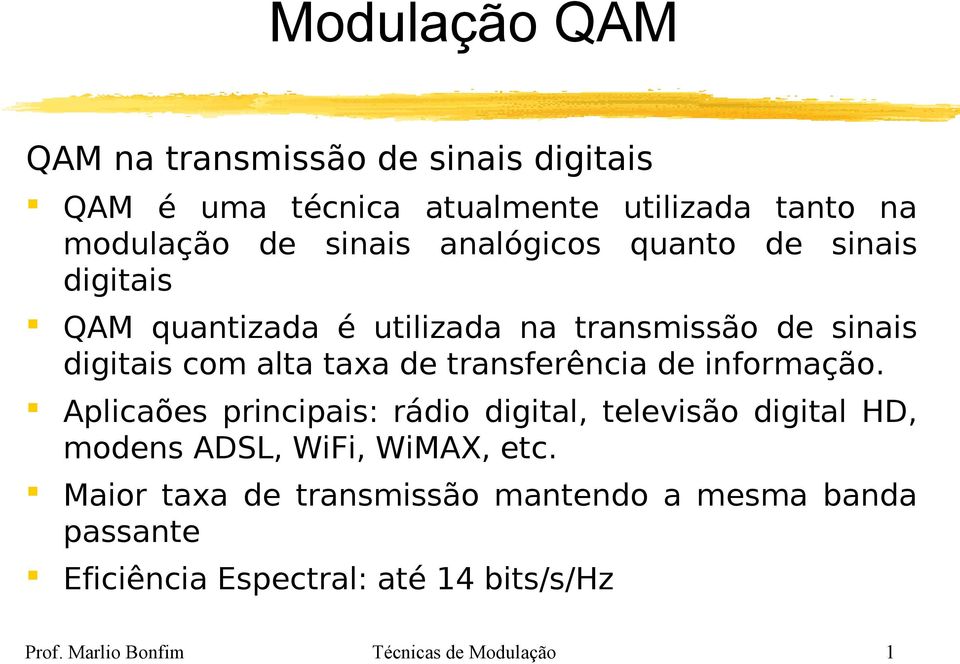 de informação. Aplicaões principais: rádio digital, televisão digital HD, modens ADSL, WiFi, WiMAX, etc.