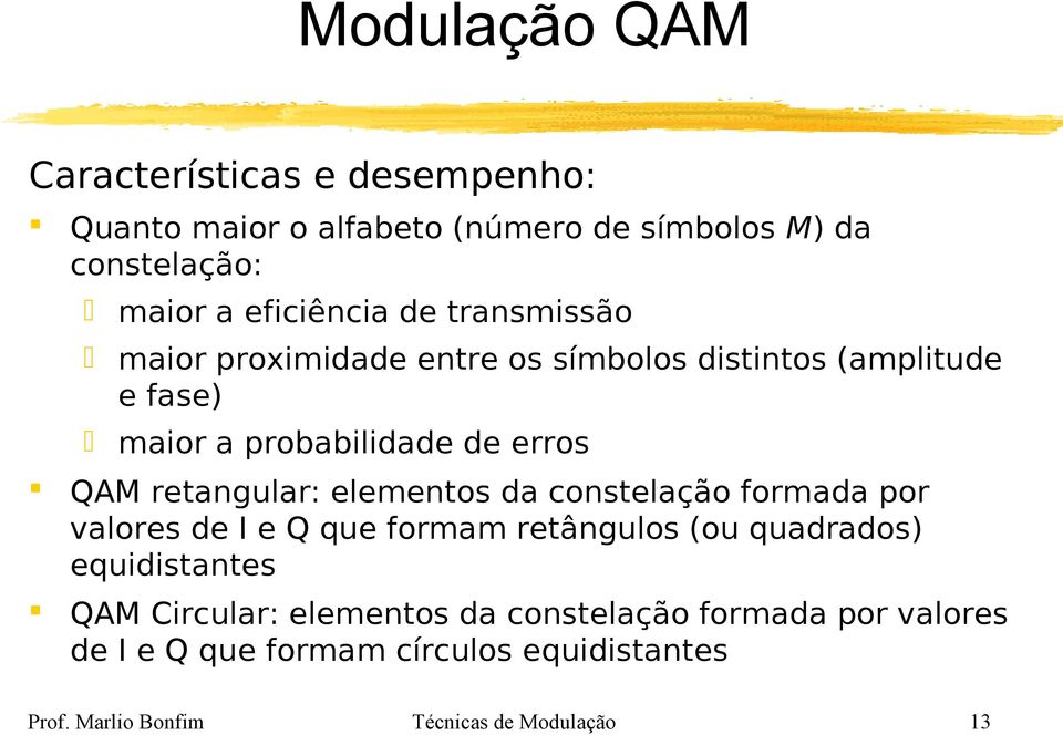 retangular: elementos da constelação formada por valores de I e Q que formam retângulos (ou quadrados) equidistantes QAM