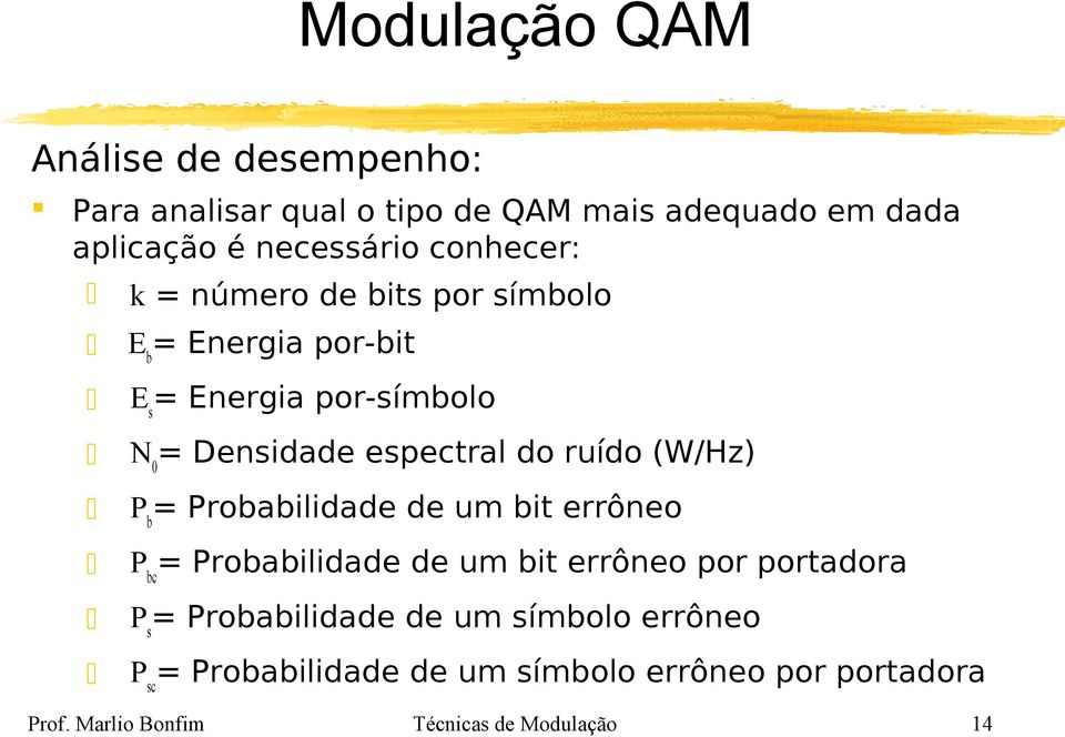 P b = Probabilidade de um bit errôneo P bc = Probabilidade de um bit errôneo por portadora P s = Probabilidade de um