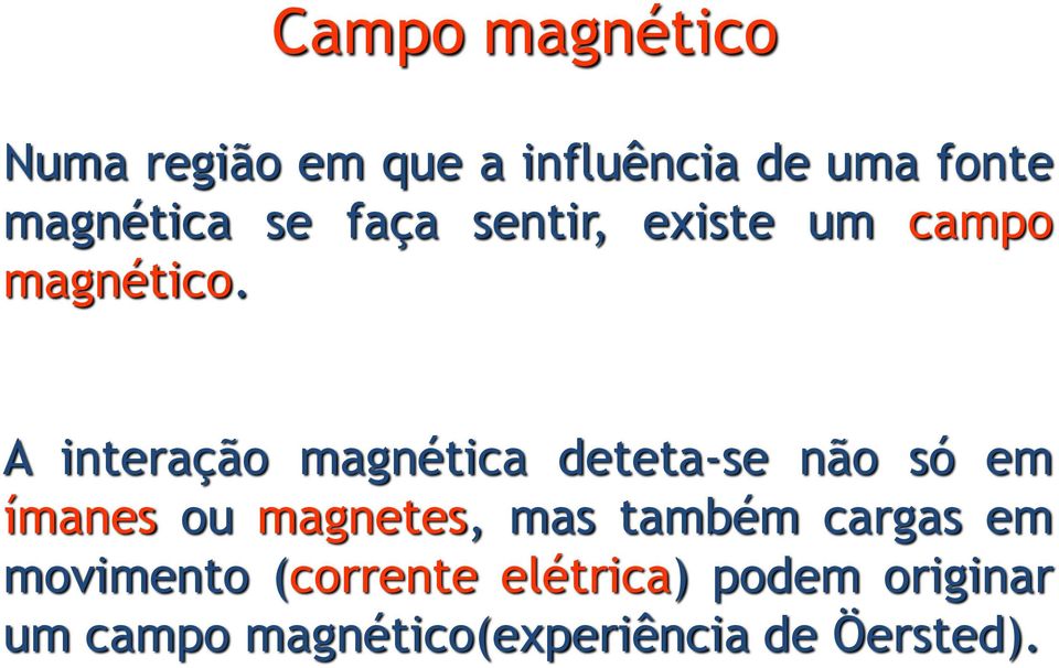 A interação magnética deteta-se não só em ímanes ou magnetes, mas