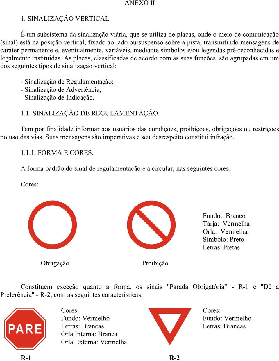 caráter permanente e, eventualmente, variáveis, mediante símbolos e/ou legendas pré-reconhecidas e legalmente instituídas.