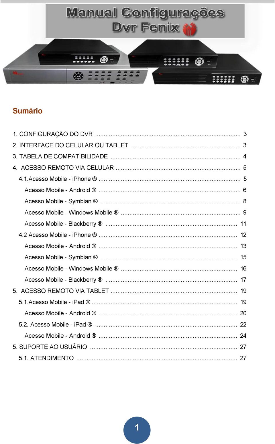 .. 12 Acesso Mobile - Android... 13 Acesso Mobile - Symbian... 15 Acesso Mobile - Windows Mobile... 16 Acesso Mobile - Blackberry... 17 5. ACESSO REMOTO VIA TABLET.