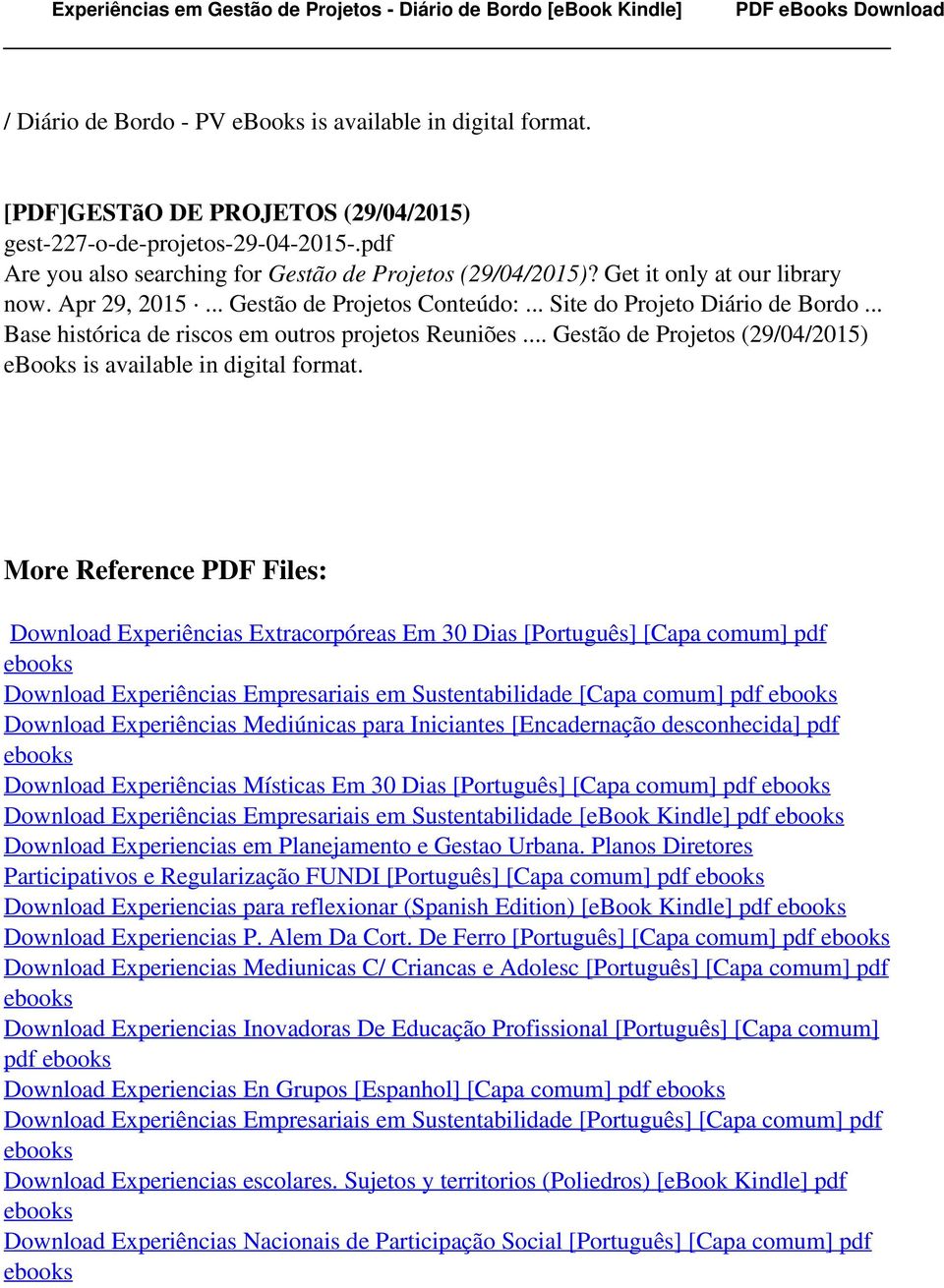 .. Gestão de Projetos (29/04/2015) ebooks is available in More Reference PDF Files: Download Experiências Extracorpóreas Em 30 Dias [Português] [Capa comum] pdf ebooks Download Experiências
