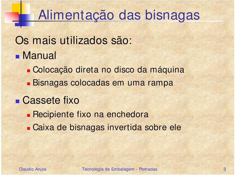 uma rampa Cassete fixo Recipiente fixo na enchedora Caixa