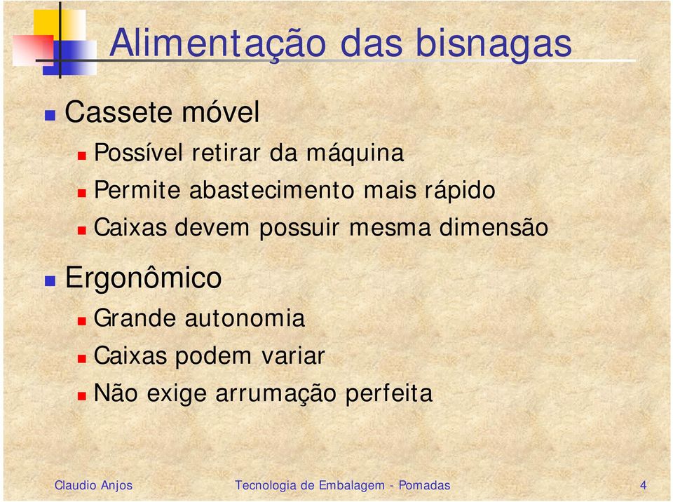 mesma dimensão Ergonômico Grande autonomia Caixas podem variar