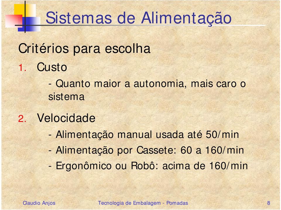 Velocidade - Alimentação manual usada até 50/min - Alimentação por