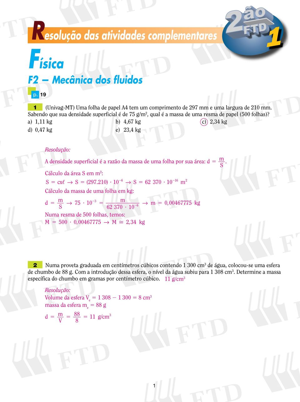 a), kg b) 4,67 kg c),4 kg d) 0,47 kg e),4 kg densidade superficial é a razão da assa de ua folha por sua área: d Cálculo da área S e : S cx, S ( 97. 0)? 0 S 6 70?