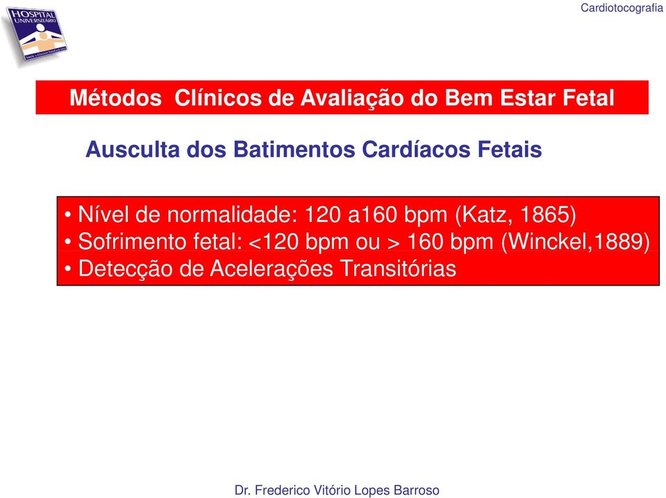 a160 bpm (Katz, 1865) Sofrimento fetal: <120 bpm ou > 160