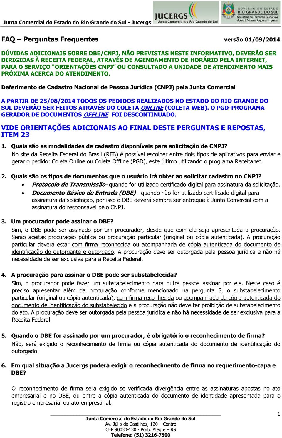 Deferimento de Cadastro Nacional de Pessoa Jurídica (CNPJ) pela Junta Comercial A PARTIR DE 25/08/2014 TODOS OS PEDIDOS REALIZADOS NO ESTADO DO RIO GRANDE DO SUL DEVERÃO SER FEITOS ATRAVÉS DO COLETA