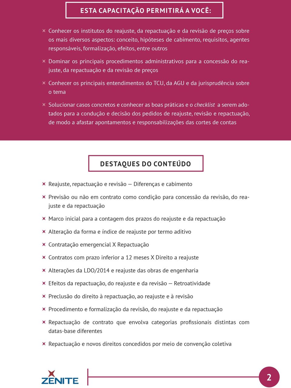 entendimentos do TCU, da AGU e da jurisprudência sobre o tema Solucionar casos concretos e conhecer as boas práticas e o checklist a serem adotados para a condução e decisão dos pedidos de reajuste,