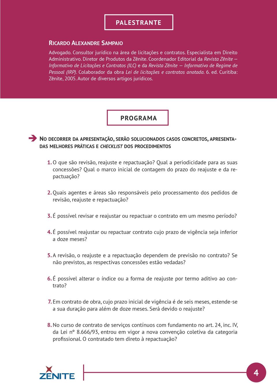 Colaborador da obra Lei de licitações e contratos anotada. 6. ed. Curitiba: Zênite, 2005. Autor de diversos artigos jurídicos.