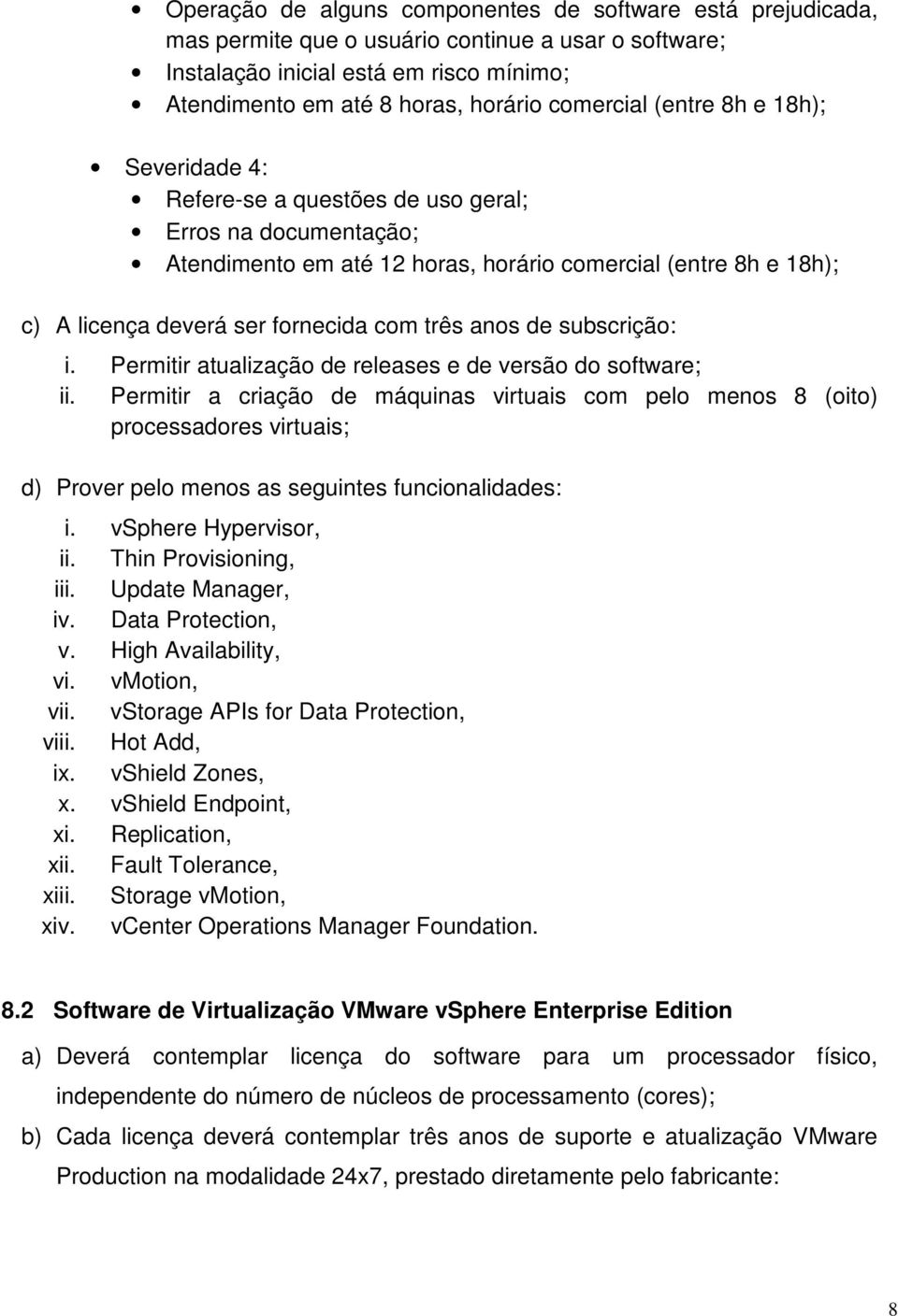 com três anos de subscrição: i. Permitir atualização de releases e de versão do software; ii.