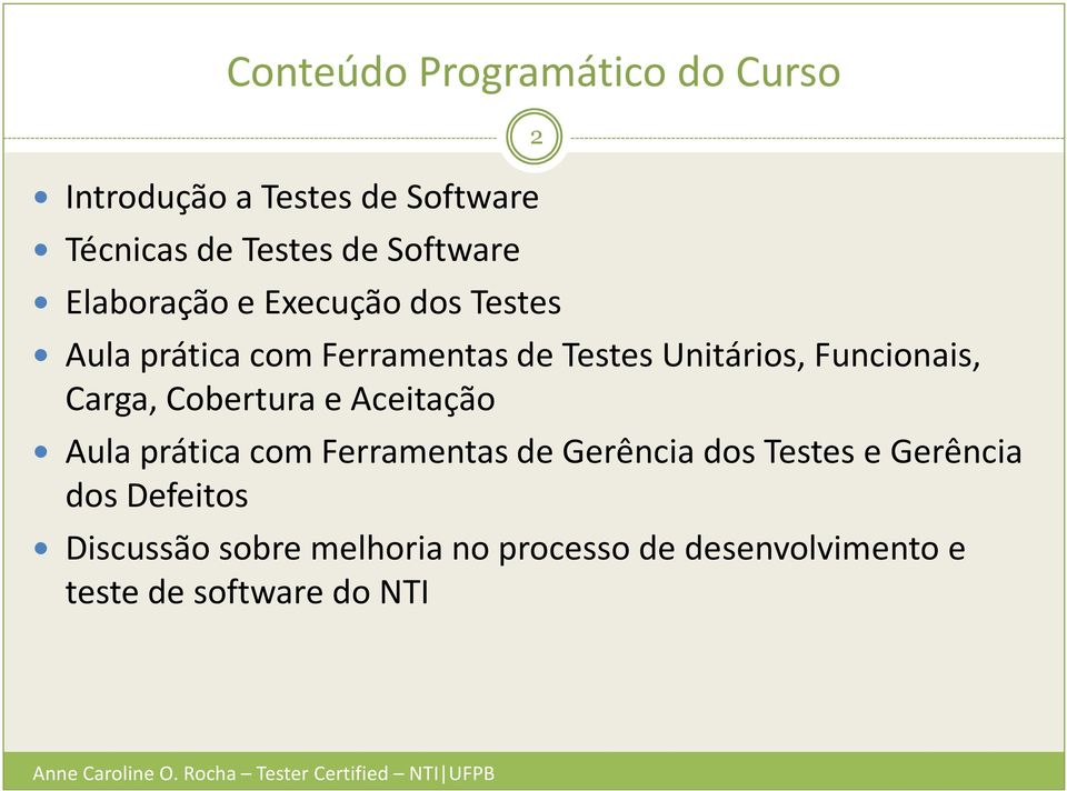 Aceitação Aula prática com Ferramentas de Gerência dos Testes e Gerência dos Defeitos Discussão sobre