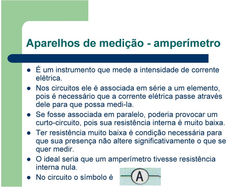 Se fosse associada em paralelo, poderia provocar um curto-circuito, pois sua resistência interna é muito baixa.