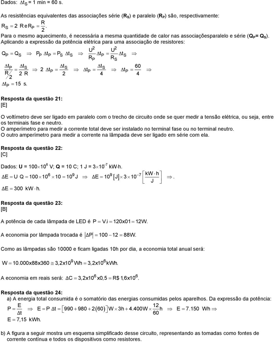 Aplicando a expressão da potência elétrica para uma associação de resistores: U U QP Q S PP tp PS t S tp t S RP RS tp ts ts ts 60 t P t P t P R R 4 4 tp 15 s.