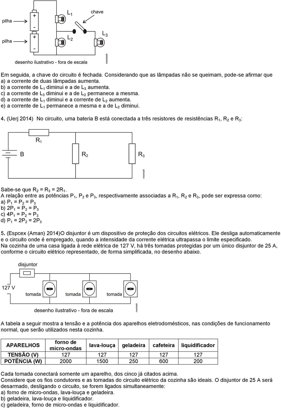 (Uerj 014) No circuito, uma bateria B está conectada a três resistores de resistências R 1, R e R 3 : Sabe-se que R = R 3 = R 1.