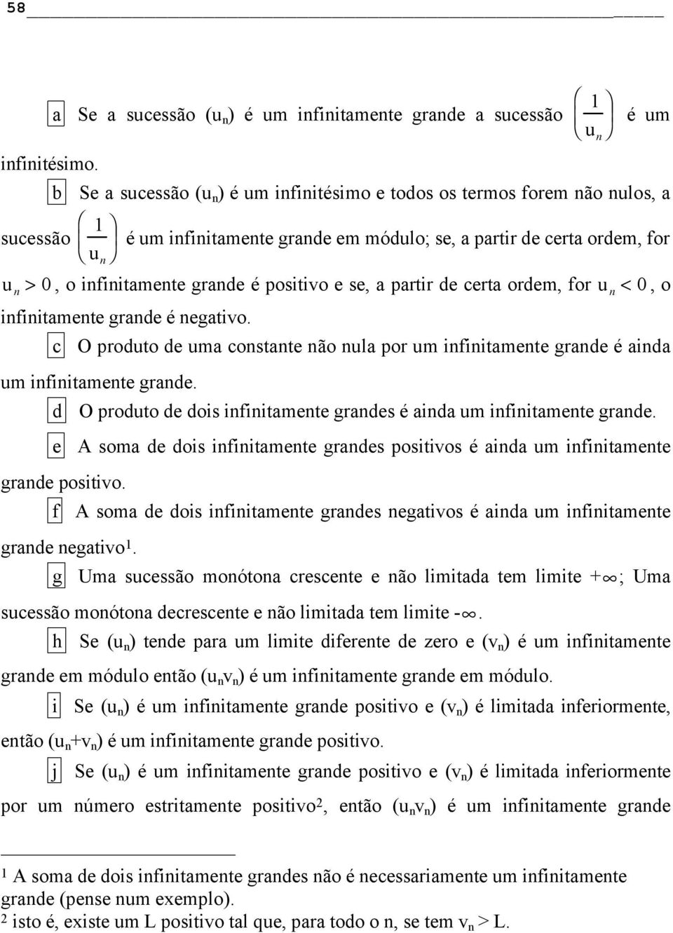 de certa ordem, for > 0, o infinitamente grande é positivo e se, a partir de certa ordem, for < 0, o infinitamente grande é negativo.