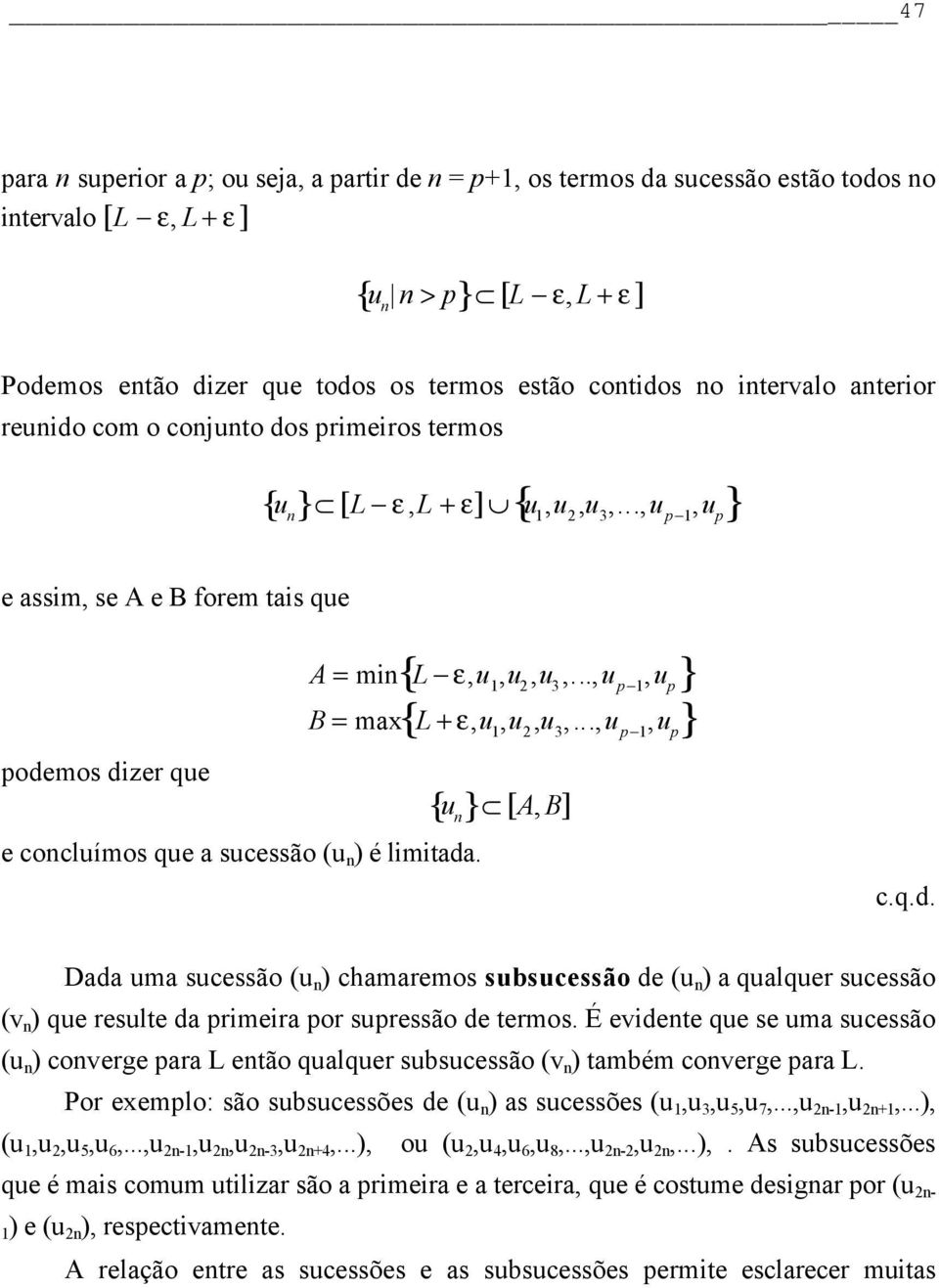 ..,u p 1,u p } e assim, se A e B forem tais que podemos dizer que e concluímos que a sucessão ( ) é limitada. { } { } A = min L ε,u 1,u 2,u 3,...,u p 1,u p B = max L + ε,u 1,u 2,u 3,.